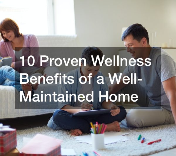 10 Proven Wellness Benefits of a Well-Maintained Home