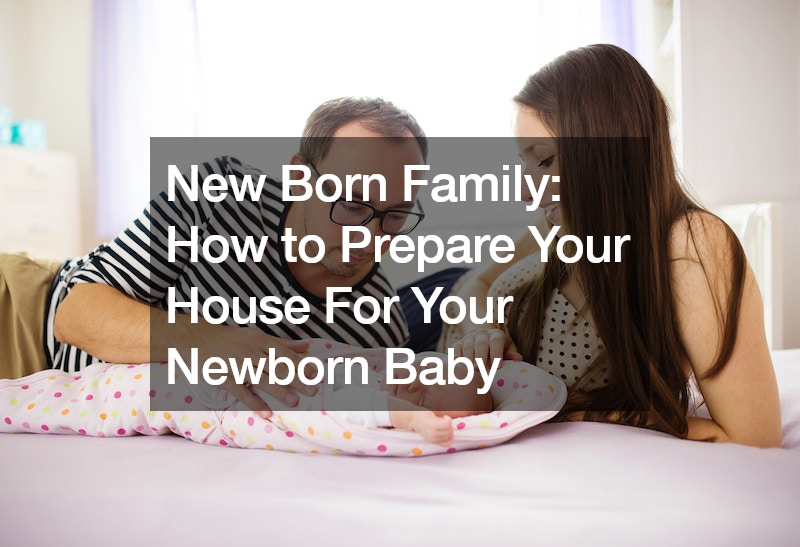 New Born Family How to Prepare Your House For Your Newborn Baby