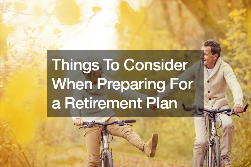 Things To Consider When Preparing For a Retirement Plan