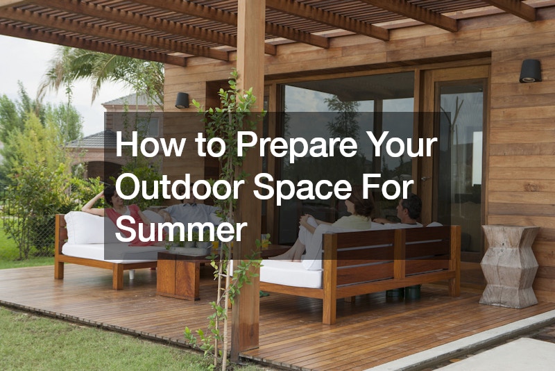 How to Prepare Your Outdoor Space For Summer