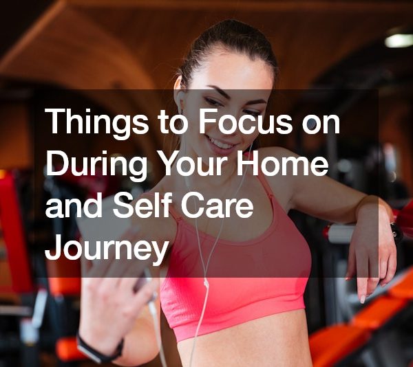 Things to Focus on During Your Home and Self Care Journey