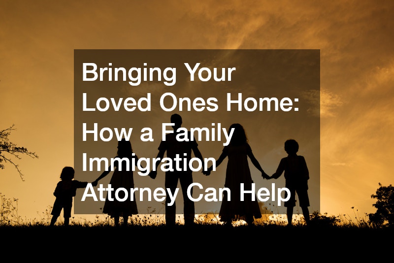 Bringing Your Loved Ones Home: How a Family Immigration Attorney Can Help